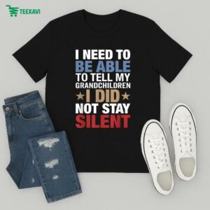 Official I Need To Be Able To Tell My Grandchildren I Did Not Stay Silent T-Shirt