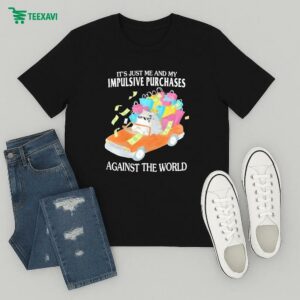 Official It’s Just Me And My Impulsive Purchases Against The World T-Shirt