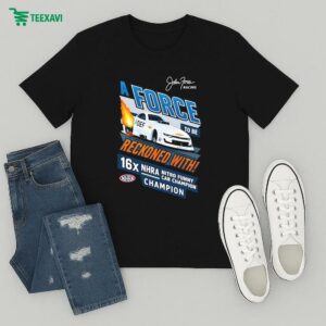 Official John Force Racing A Force To Be Reckoned With 16x Nhra Nitro Funny Car Champion T-Shirt
