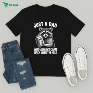 Official Just A Dad Who Always Came Back With The Milk Raccoon T-Shirt