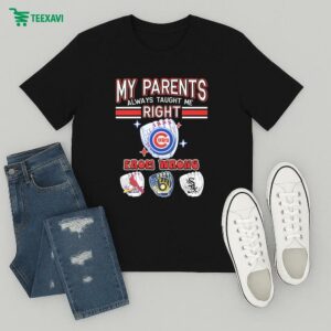 Official My Parents Always Taught Me Right Chicago Cubs From Wrong St Louis Cardinals Milwaukee Brewers Chicago White Sox T-Shirt