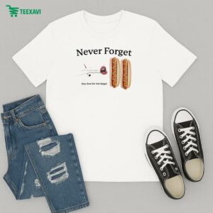 Official Never Forget My Love For Hot Dogs T-Shirt