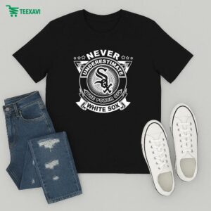 Official Never Underestimate The Power Of Chicago White Sox T-Shirt