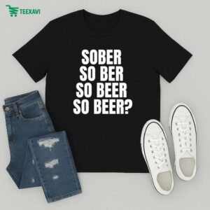 Official Sober So Ber So Beer So Beer T-Shirt