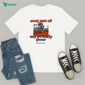 Official Stay Out Of My Prickly Pear Abortion Freedom T-Shirt