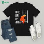 Official Trump Lock Him Up Already T-Shirt