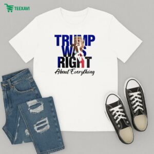 Official Trump Was Right About Everything Make American Great Again T-Shirt