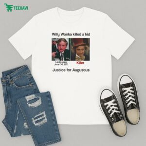 Official Willy Wonka Killed A Kid Justice For Augustus Last Seen June 30 1971 Killer T-Shirt