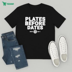 Plates Before Dates Since Day 1 T-Shirt