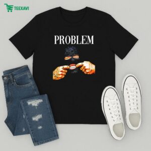 Proud To Be A Problem Grillz T-Shirt