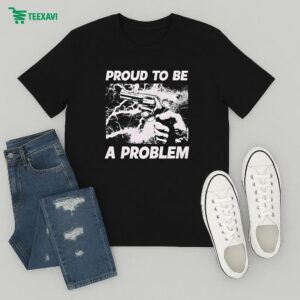 Proud To Be A Problem Handgun T-Shirt