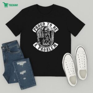 Proud To Be A Problem Hang Over Gang Grim Reaper T-Shirt