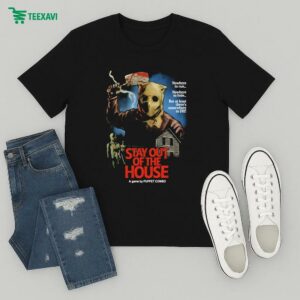 Puppet Combo Stay Out Of The House Butcher Nowhere To Run To Hide But At Least There’s Nowhere To Die T-Shirt
