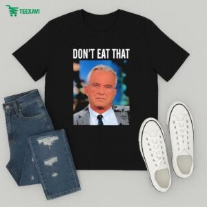 Robert F. Kennedy Jr. Jr Don’t Eat That T-Shirt
