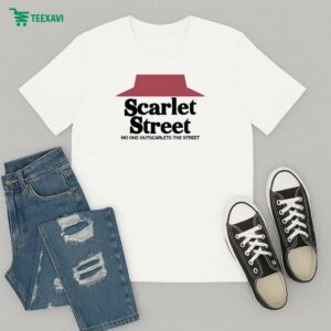 Scarlet Street No One Outscarlets The Street T-Shirt
