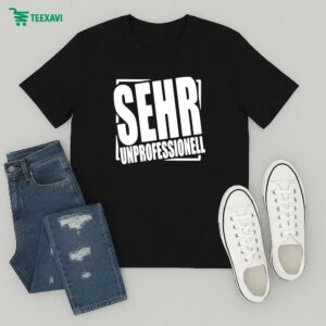 Sehr Professionell Very Unprofessional T-Shirt
