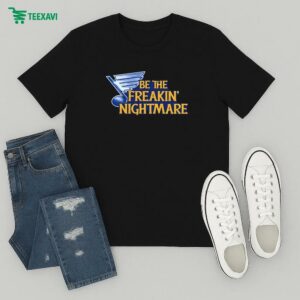 St. Louis Blues Be The Freakin Nightmare T-Shirt