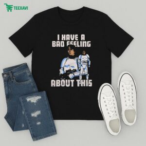 Star Wars I Have A Bad Feeling About This T-Shirt