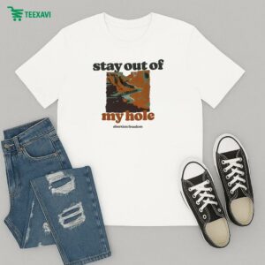 Stay Out Of My Hole Abortion Freedom T-Shirt