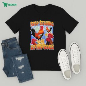 Stop Staring At My Cock T-Shirt