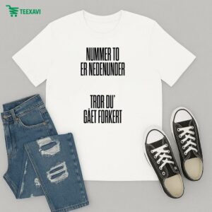 Tessa Nummer To Er Nedenumder Tror Du’ Gaet Forkert T-Shirt