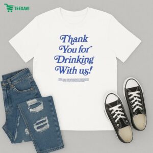 Thank You For Drinking With Us T-Shirt