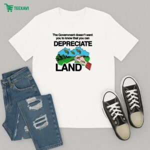 The Government Doesn’t Want You To Know That You Can Depreciate Land Cpa T-Shirt