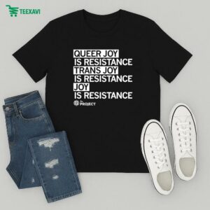 The Project Qc Queer Joy Is Resistance Trans Joy Is Resistance Joy Is Resistance T-Shirt