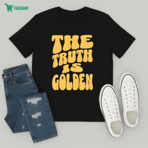 The Truth Is Golden T-Shirt