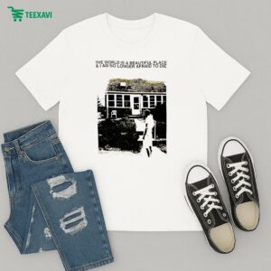 The World Is A Beautiful Place And I Am No Longer Afraid To Die House T-Shirt