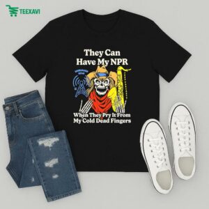 They Can Have My Npr When They Pry It From My Cold Dead Fingers Unbiased News T-Shirt