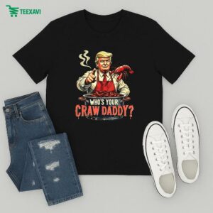 Trump Who’s Your Crawdaddy Crawfish Cajun Boil Seafood T-Shirt