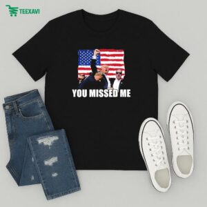 Trump You Missed Me Fighting American Flag T-Shirt