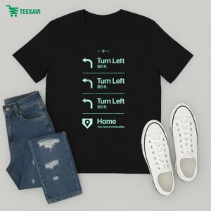 Turn Left Go Home You Have Arrived Safely Rotowear T-Shirt