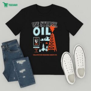 We Struck Oil Yellowstone Resource Group Camp T-Shirt