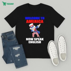 Welcome To America Now Speak English T-Shirt