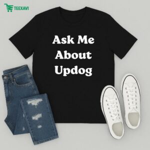 What’s Ask Me About Updog T-Shirt