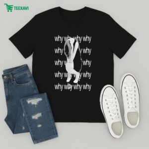 Why Why Why Why Girl Gun Disappointed T-Shirt