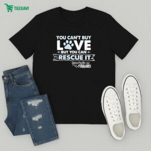 You Can’t Buy Love But You Can Rescue It Sierra Pacific Furbabies T-Shirt