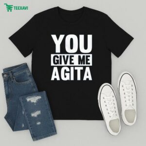 You Give Me Agita T-Shirt