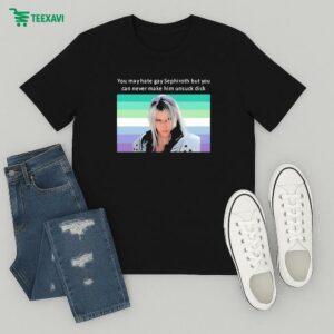 You May Hate Gay Sephiroth But You Can Never Make Him Unsuck Dick Final Fantasy T-Shirt