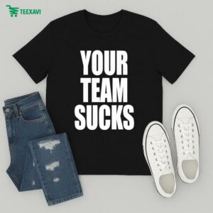 Your Team Sucks T-Shirt