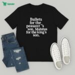 Bullets For The Peasants Son Matatus For The King's Son T-Shirt
