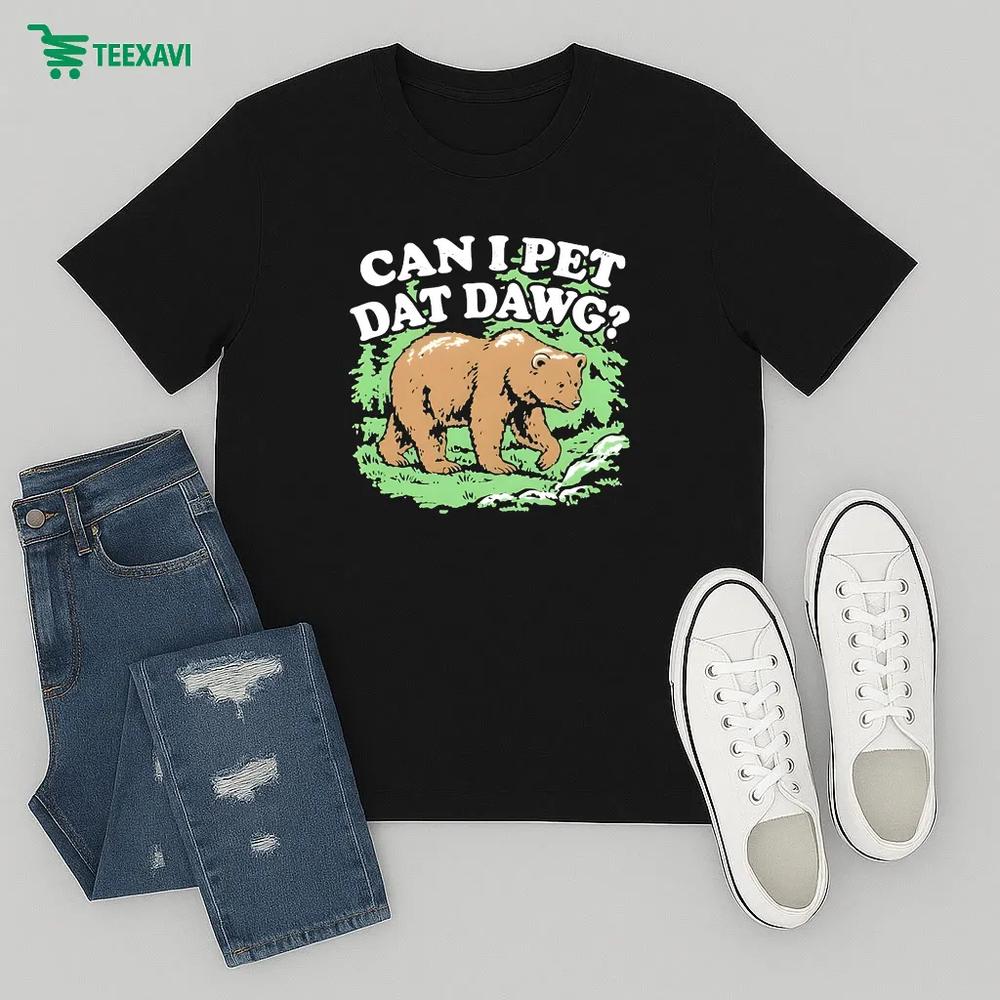 Can I Pet Dat Dawg Bear – T-shirt Can I Pet Dat Dawg Bear – T-shirt