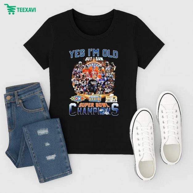 Denver Broncos Yes Im Old But I Saw Super Bowl Champions Signatures Ladies