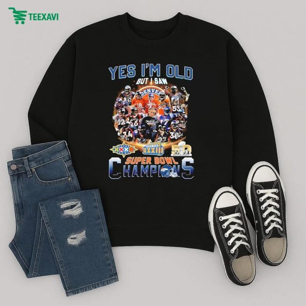 Denver Broncos Yes Im Old But I Saw Super Bowl Champions Signatures Sweatshirt