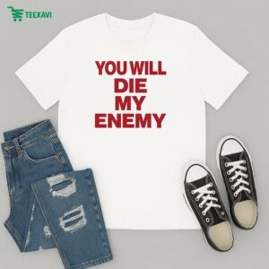 Dying Wish You Will Die My Enemy T-Shirt