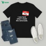 Hello My Name Is Mike I Was Hard When I Made This Lemonade T-Shirt