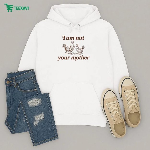 I Am Not Your Mother Rooster And Hen Hoodie