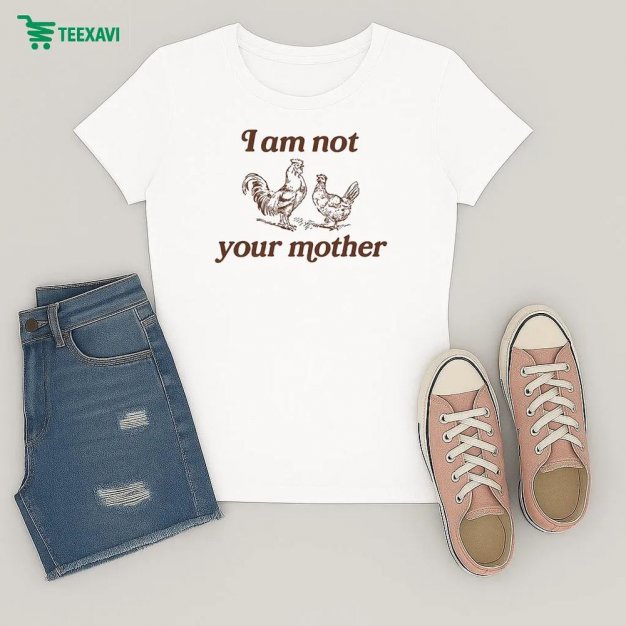 I Am Not Your Mother Rooster And Hen Ladies